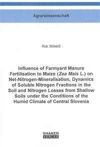 Influence of Farmyard Manure Fertilisation to Maize (Zea Mais L.) on Net-Nitrogen-Mineralisation, Dynamics of Soluble Nitrogen Fractions in the Soil and Nitrogen Losses from Shallow Soils Under the Conditions of the Humid Climate of Central Slovenia