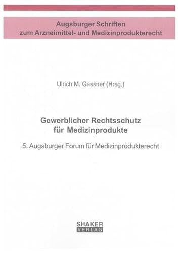 Gewerblicher Rechtsschutz für Medizinprodukte 5. Augsburger Forum für Medizinprodukterecht
