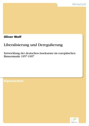Liberalisierung und Deregulierung Entwicklung der deutschen Assekuranz im europäischen Binnenmarkt 1957-1997