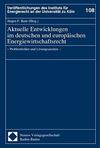 Aktuelle Entwicklungen im deutschen und europäischen Energiewirtschaftsrecht Problemfelder und Lösungsansätze