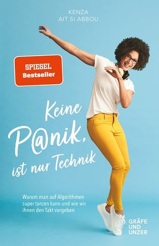 Keine Panik, ist nur Technik Warum man auf Algorithmen super tanzen kann und wie wir ihnen den Takt vorgeben