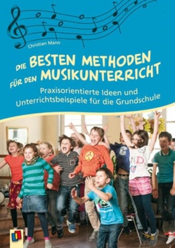 Die besten Methoden für den Musikunterricht praxisorientierte Ideen und Unterrichtsbeispiele für die Grundschule