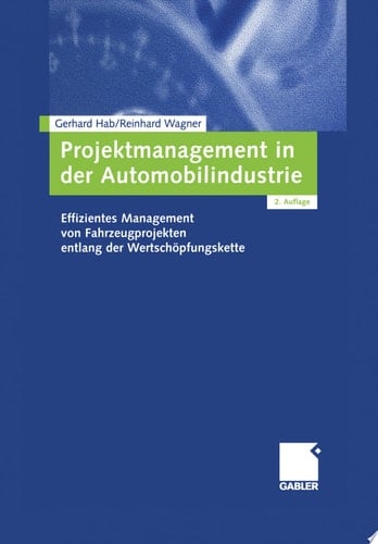 Projektmanagement in der Automobilindustrie Effizientes Management von Fahrzeugprojekten entlang der Wertschöpfungskette