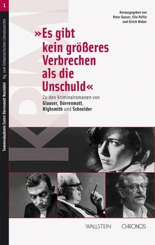 "Es gibt kein grösseres Verbrechen als die Unschuld" zu den Kriminalromanen von Glauser, Dürrenmatt, Highsmith und Schneider