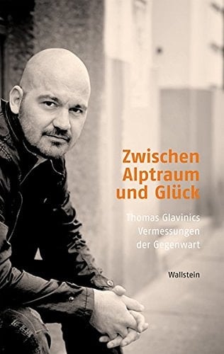 Zwischen Alptraum und Glück Thomas Glavinics Vermessungen der Gegenwart