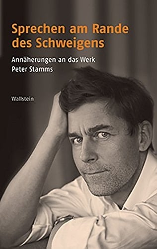 Sprechen am Rande des Schweigens Annäherungen an das Werk Peter Stamms