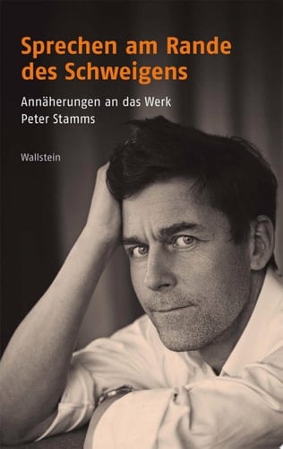 Sprechen am Rande des Schweigens Annäherungen an das Werk Peter Stamms