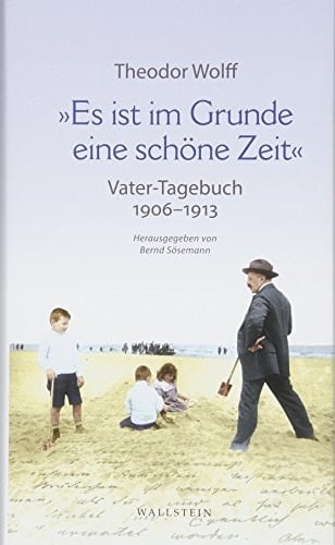 "Es ist im Grunde eine schöne Zeit" Vater-Tagebuch 1906-1913 : mit ausgewählten Dokumenten