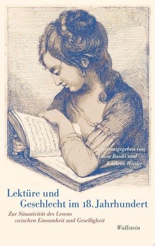 Lektüre und Geschlecht im 18. Jahrhundert Zur Situativität des Lesens zwischen Einsamkeit und Geselligkeit