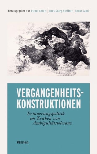 Vergangenheitskonstruktionen Erinnerungspolitik im Zeichen von Ambiguitätstoleranz