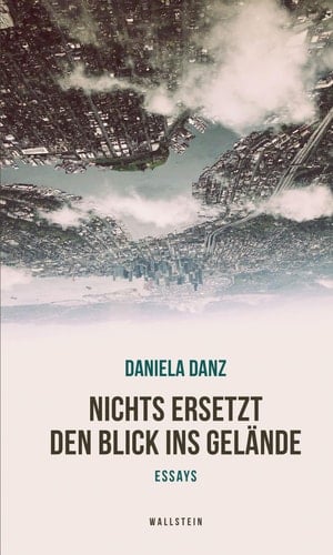 Nichts ersetzt den Blick ins Gelände - Essays