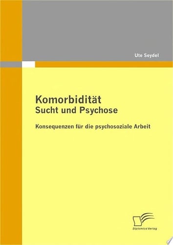 Komorbidit„t - Sucht und Psychose Konsequenzen fr die psychosoziale Arbeit