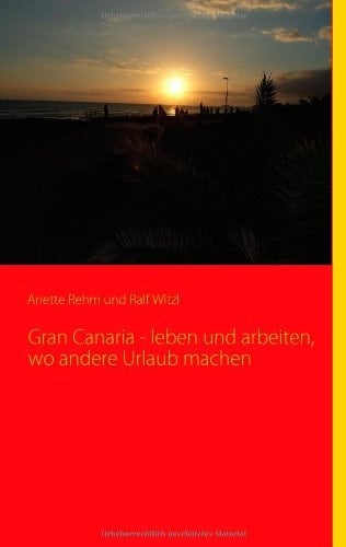 Gran Canaria - Leben und Arbeiten, Wo Andere Urlaub Machen