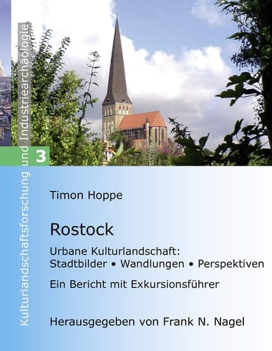 Rostock urbane Kulturlandschaft: Stadtbilder, Transformationen, Perspektiven ; ein Bericht mit Exkursionsführer