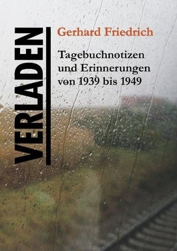 VERLADEN Tagebuchnotizen und Erinnerungen von 1939 bis 1949