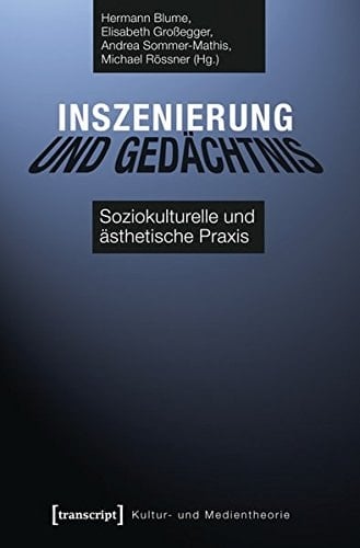 Inszenierung und Gedächtnis soziokulturelle und ästhetische Praxis