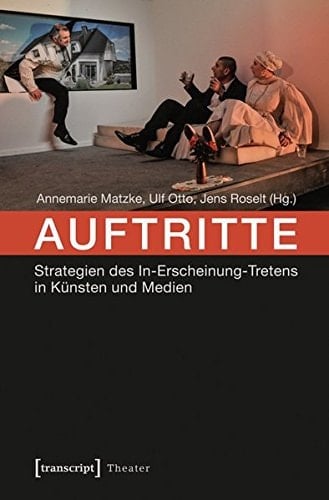Auftritte Strategien des In-Erscheinung-Tretens in Künsten und Medien