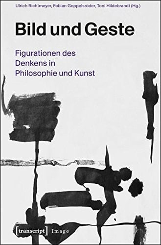 Bild und Geste Figurationen des Denkens in Philosophie und Kunst