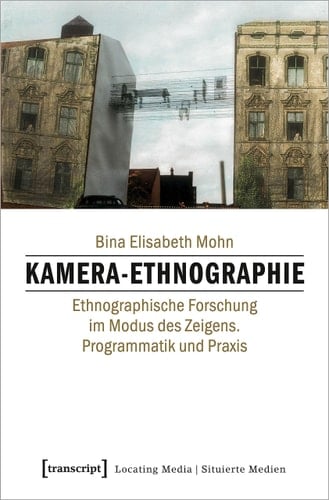 Kamera-Ethnographie ethnographische Forschung im Modus des Zeigens : Programmatik und Praxis