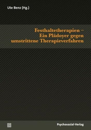 Festhaltetherapien ein Plädoyer gegen umstrittene Therapieverfahren