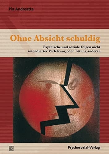 Ohne Absicht schuldig psychische und soziale Folgen nicht intendierter Verletzung oder Tötung anderer
