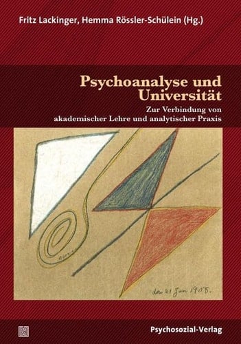 Psychoanalyse und Universität zur Verbindung von akademischer Lehre und analytischer Praxis : mit Sigmund Freuds "Soll die Psychoanalyse an der Universität gelehrt werden?"