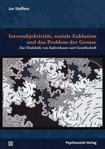 Intersubjektivität, soziale Exklusion und das Problem der Grenze zur Dialektik von Individuum und Gesellschaft