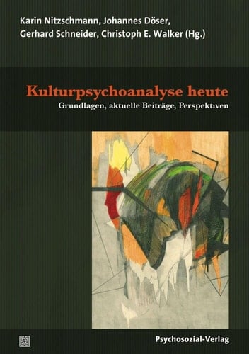 Kulturpsychoanalyse heute Grundlagen, aktuelle Beiträge, Perspektiven