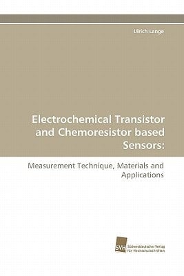 Electrochemical Transistor and Chemoresistor Based Sensors Measurement Technique, Materials and Applications