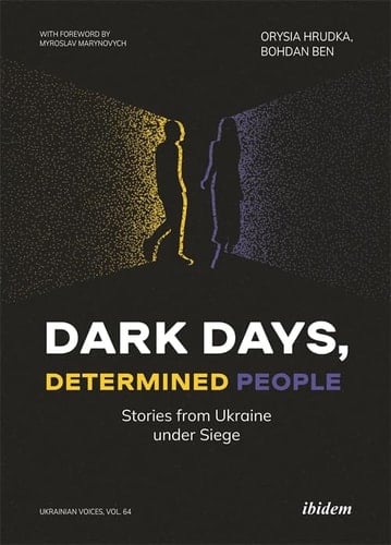 Dark Days, Determined People Stories from Ukraine Under Siege