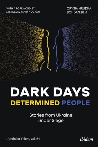 Dark Days, Determined People Stories from Ukraine under Siege