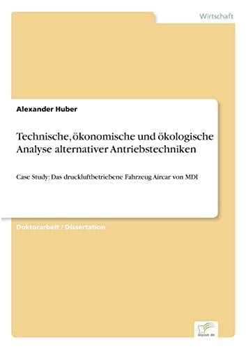 Technische, ökonomische und ökologische Analyse alternativer Antriebstechniken Case Study: Das druckluftbetriebene Fahrzeug Aircar von MDI