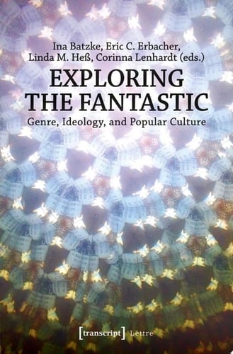 Exploring the Fantastic Genre, Ideology, and Popular Culture