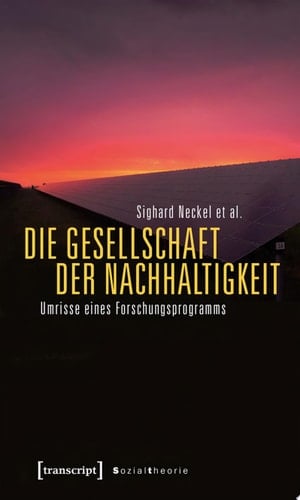 Die Gesellschaft der Nachhaltigkeit Umrisse eines Forschungsprogramms