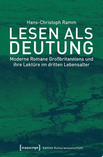 Lesen als Deutung Moderne Romane Großbritanniens und ihre Lektüre im dritten Lebensalter