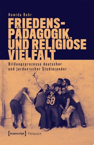 Friedenspädagogik und religiöse Vielfalt Bildungsprozesse deutscher und jordanischer Studierender