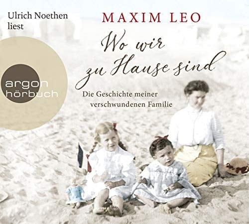 Wo wir zu Hause sind: Die Geschichte meiner verschwundenen Familie
