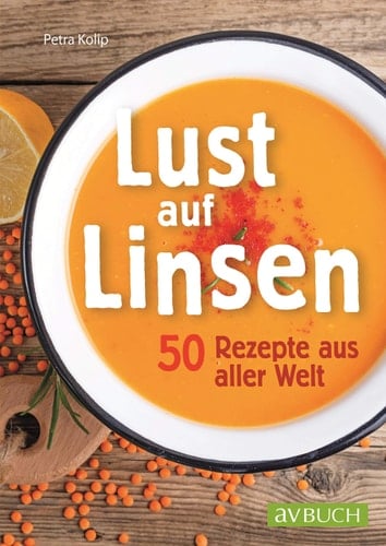 Lust auf Linsen 50 Rezepte aus aller Welt
