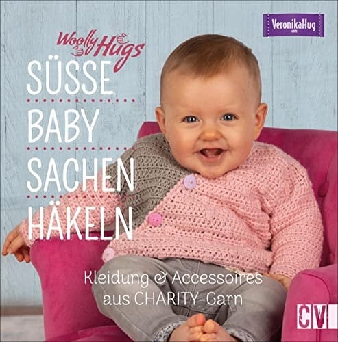 Woolly Hugs Süße Baby-Sachen häkeln Kleidung & Accessoires aus CHARITY-Garn