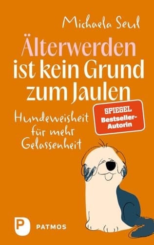 Älterwerden ist kein Grund zum Jaulen Hundeweisheit für mehr Gelassenheit