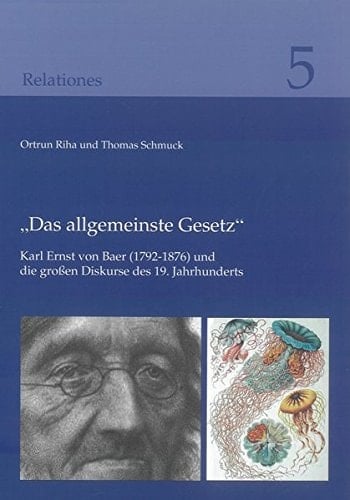"Das allgemeinste Gesetz" Karl Ernst von Baer (1792-1876) und die grossen Diskurse des 19. Jahrhunderts