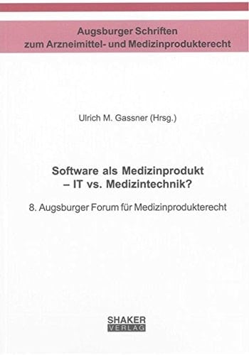 Software als Medizinprodukt - IT vs. Medizintechnik? 8. Augsburger Forum für Medizinprodukterecht