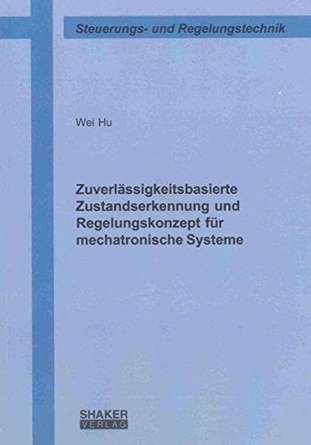 Zuverlässigkeitsbasierte Zustandserkennung und Regelungskonzept für mechatronische Systeme