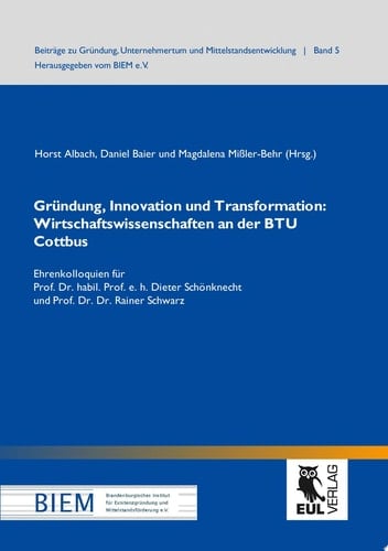 Gründung, Innovation und Transformation: Wirtschaftswissenschaften an der BTU Cottbus Ehrenkolloquien für Prof. Dr. habil. Prof. e. h. Dieter Schönknecht und Prof. Dr. Dr. Rainer Schwarz