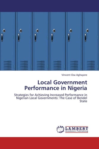 Local Government Performance in Nigeria Strategies for Achieving Increased Performance in Nigerian Local Governments: The Case of Bendel State