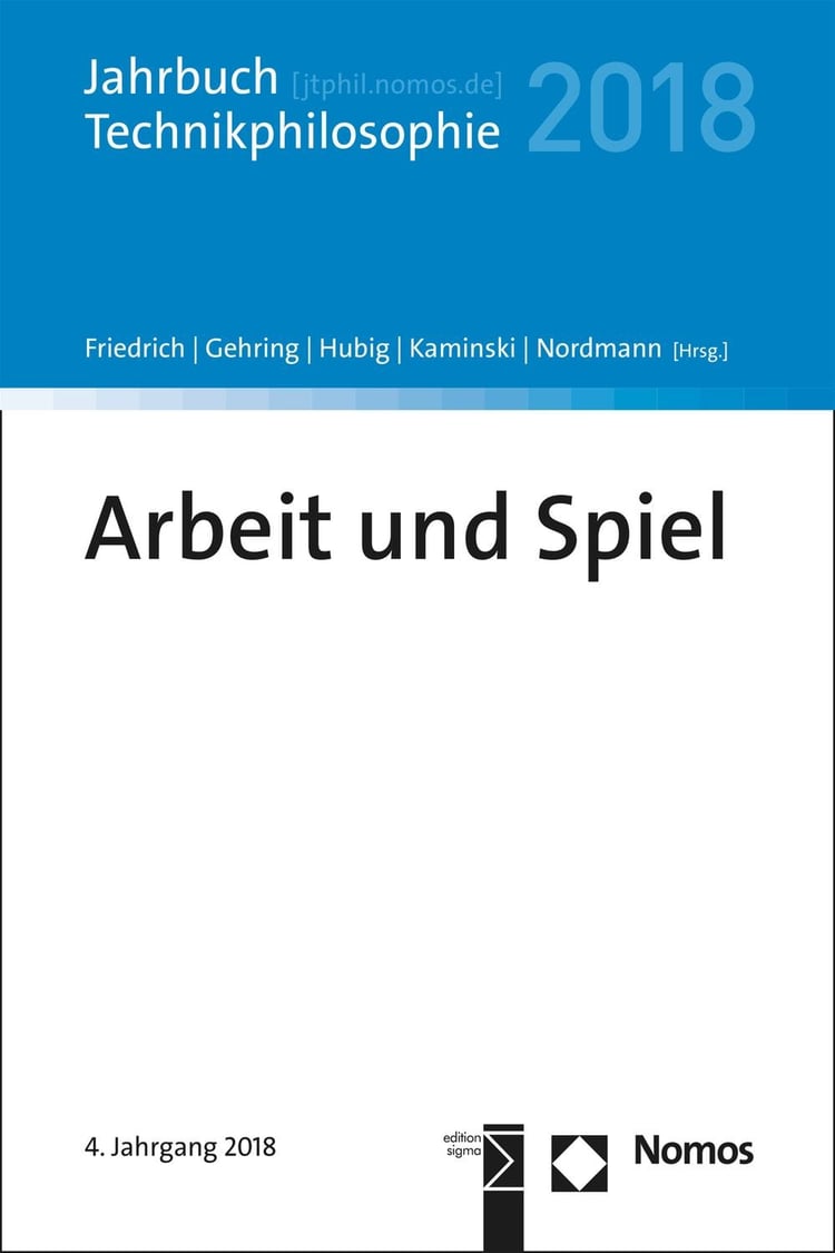 Arbeit und Spiel: Jahrbuch Technikphilosophie 2018 (German Edition)