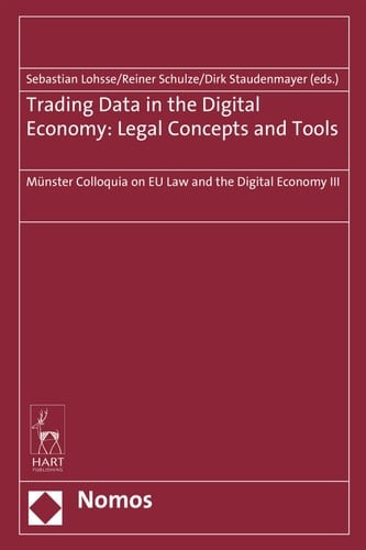 Trading Data in the Digital Economy: Legal Concepts and Tools Mьnster Colloquia on EU Law and the Digital Economy III