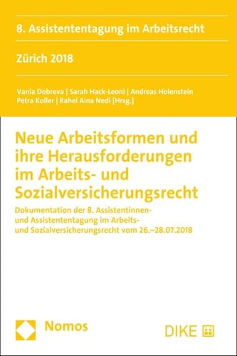 Neue Arbeitsformen und ihre Herausforderungen im Arbeits- und Sozialversicherungsrecht Dokumentation der 8. Assistentinnen- und Assistententagung im Arbeits- und Sozialversicherungsrecht vom 26.-28.07.2018