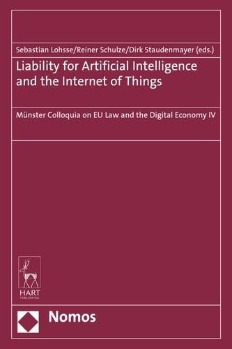 Liability for Artificial Intelligence and the Internet of Things Münster Colloquia on EU Law and the Digital Economy IV