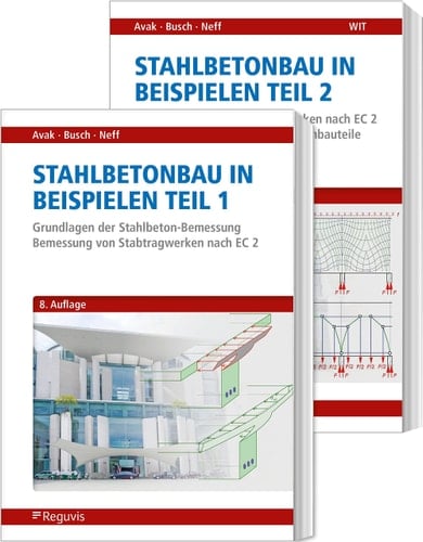 Stahlbetonbau in Beispielen - Teil 1 und 2 Band 1: Grundlagen der Stahlbeton-Bemessung - Bemessung von Stabtragwerken nach EC 2 Band 2: Bemessung von Flächentragwerken nach EC 2 - Konstruktionspläne für Stahlbetonbauteile